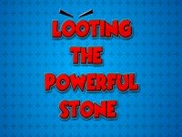 Looting The Powerful Stone