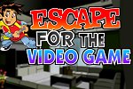 Escape for the Video Game